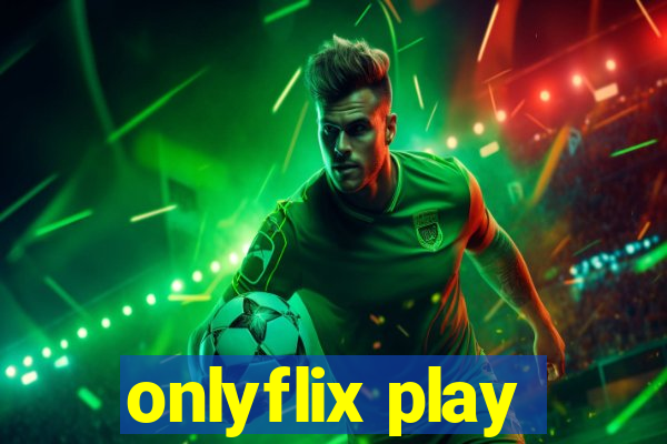 onlyflix play